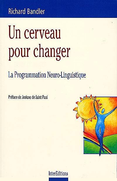 Un cerveau pour changer : la programmation neurolinguistique