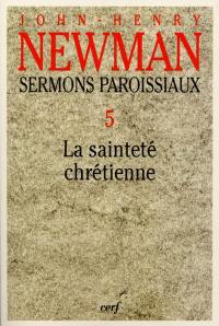 Sermons paroissiaux. Vol. 5. La sainteté chrétienne