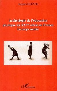 Archéologie de l'éducation physique au XXe siècle en France : le corps occulté