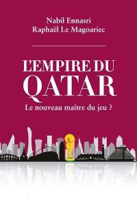 L'empire du Qatar : le nouveau maître du jeu ?