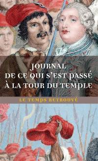 Journal de ce qui s'est passé à la tour du Temple. Dernières heures de Louis XVI. Mémoire
