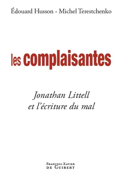 Les complaisantes : Jonathan Littell et l'écriture du mal