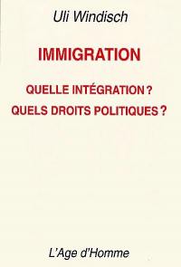 Immigration : quelle intégration ? Quels droits politiques ? : rapport pour la Commission fédérale des étrangers à l'intention du Conseil fédéral