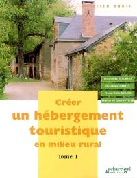 Créer un hébergement touristique en milieu rural. Vol. 1
