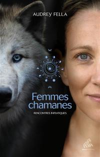 Femmes chamanes : rencontres initiatiques