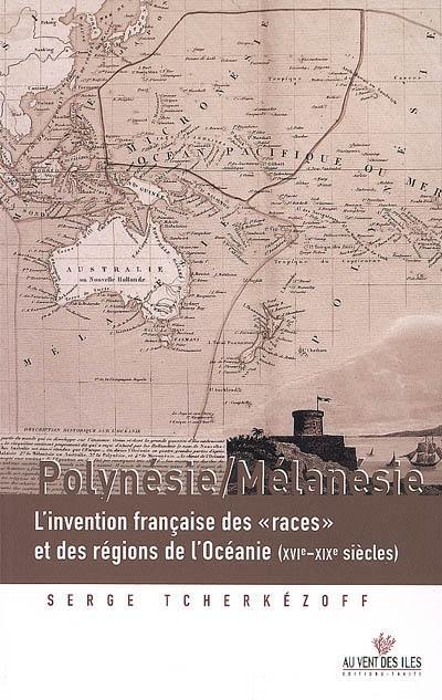 Polynésie-Mélanésie : l'invention française des races et des régions de l'Océanie (XVIe-XXe siècles)