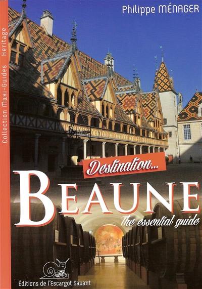 Destination Beaune : the Hôtel-Dieu, the hospices, monuments and gastronomic treasures