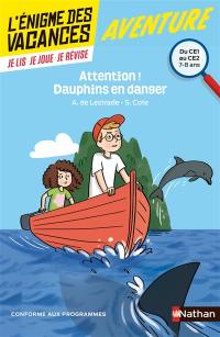 Attention ! Dauphins en danger : du CE1 au CE2, 7-8 ans : conforme aux programmes