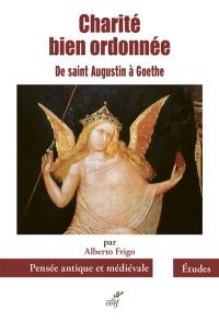 Charité bien ordonnée : de saint Augustin à Goethe : six études