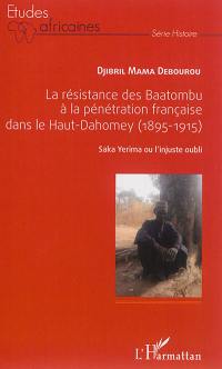 La résistance des Baatombu à la pénétration française dans le Haut-Dahomey : 1895-1915 : Saka Yerima ou l'injuste oubli