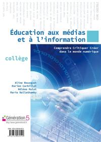 Education aux médias et à l'information : comprendre, critiquer, créer dans le monde numérique : collège