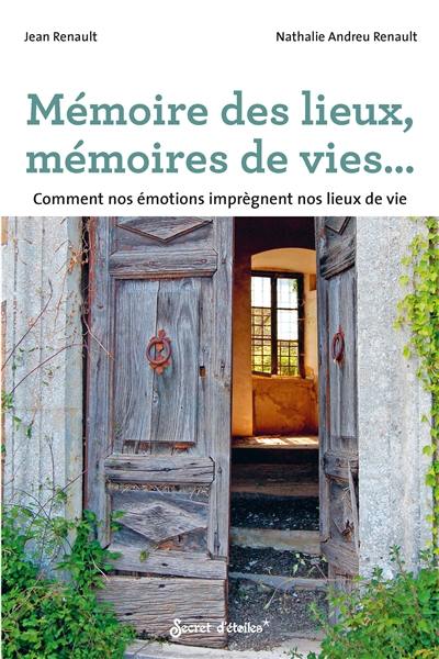 Mémoire des lieux, mémoire de vie... : comment nos émotions imprègnent nos lieux de vie