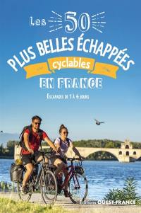 Les 50 plus belles échappées cyclables en France : escapades de 2 à 4 jours