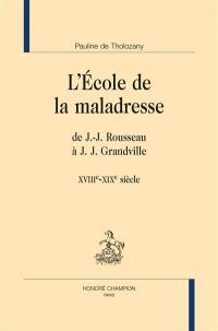 L'école de la maladresse : de J.-J. Rousseau à J.J. Grandville : XVIIIe-XIXe siècle