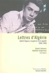 Lettres d'Algérie : André Segura, la guerre d'un appelé : mars 1958-avril 1959