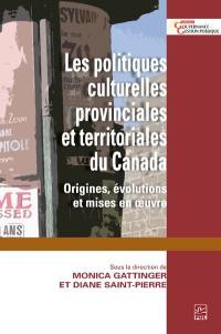 Les politiques culturelles provinciales et territoriales du Canada : origines, évolutions et mises en oeuvre