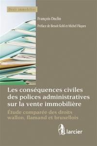 Les conséquences civiles des polices administratives sur la vente immobilière : étude comparée des droits wallon, flamand et bruxellois