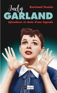 Judy Garland : splendeurs et chute d'une légende