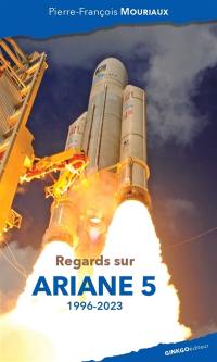 Regards sur Ariane 5 : 1996-2023