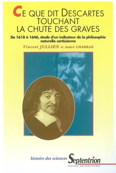 Ce que dit Descartes touchant la chute des graves : de 1618 à 1646, étude d'un indicateur de la philosophie naturelle cartésienne