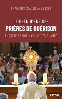 Le phénomène des prières de guérison : enquête à Saint-Nicolas-des-Champs