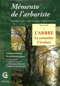 Mémento de l'arboriste. Vol. 2. L'arbre : le connaître, l'évaluer : guide technique et méthodologique