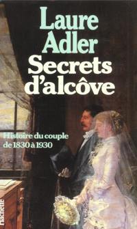 Secrets d'alcôve : histoire du couple de 1830 à 1930