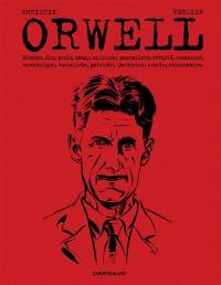 Orwell : Etonien, flic, prolo, dandy, milicien, journaliste, révolté, romancier, excentrique, socialiste, patriote, jardinier, ermite, visionnaire