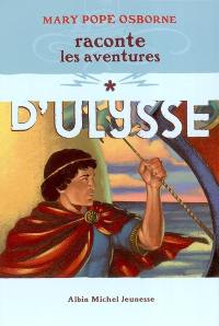 Mary Pope Osborne raconte les aventures d'Ulysse. Vol. 1