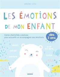 Les émotions de mon enfant : cahier d'activités créatives pour accueillir et accompagner ses émotions