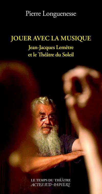 Jouer avec la musique : Jean-Jacques Lemêtre et le Théâtre du Soleil