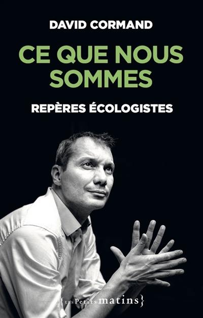 Ce que nous sommes : repères écologistes