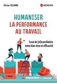 Humaniser la performance au travail : essai de (ré)conciliation entre bien-être et efficacité