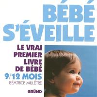 Bébé s'éveille : le vrai premier livre de bébé, 9-12 mois