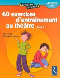 60 exercices d'entraînement au théâtre. Vol. 2