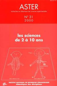 Aster, recherches en didactique des sciences expérimentales, n° 31. Les sciences de 2 à 10 ans