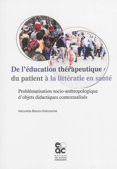 De l'éducation thérapeutique du patient à la littératie en santé : problématisation socio-anthropologique d'objets didactiques contextualisés