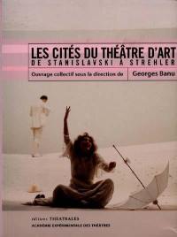 Les cités du théâtre d'art : de Stanislavski à Strehler