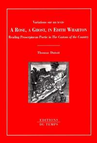 A rose, a ghost, in Edith Wharton : reading proserpinean poetic in The custom of the country