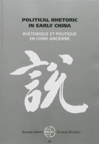 Extrême-Orient, Extrême-Occident, n° 34. Political rhetoric in early China. Rhétorique et politique en Chine ancienne