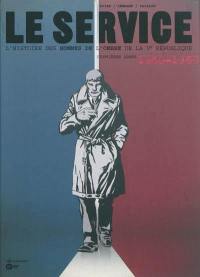 Le service : l'histoire des hommes de l'ombre de la Ve République. Vol. 1. Premières armes : 1960-1968