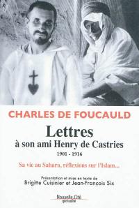Lettres à son ami Henry de Castries, 1901-1916 : sa vie au Sahara, réflexions sur l'Islam...