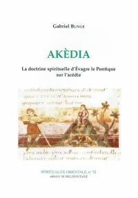 Akèdia : la doctrine spirituelle d'Evagre le Pontique sur l'acédie