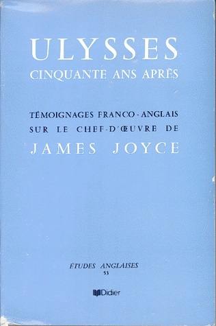 Ulysse cinquante ans après : témoignages franco-anglais sur le chef-d'oeuvre de James Joyce