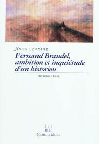Fernand Braudel, ambition et inquiétude d'un historien