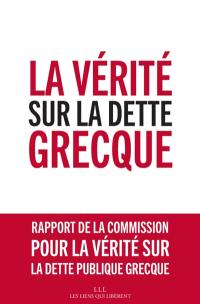 La vérité sur la dette grecque : rapport de la Commission pour la vérité sur la dette publique grecque