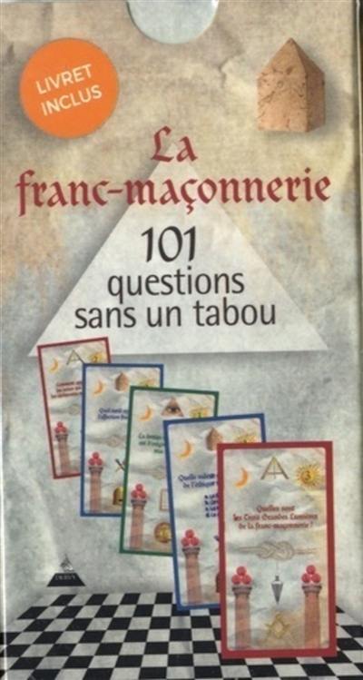 La franc-maçonnerie : 101 questions sans un tabou