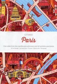 Paris : une sélection des meilleures adresses par 60 artistes parisiens : art et design, architecture, cuisine, spectacles, shopping