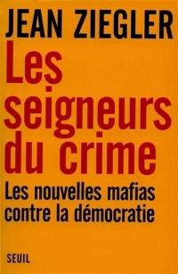 Les seigneurs du crime : les nouvelles mafias contre la démocratie