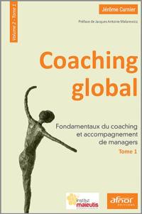 Coaching global. Vol. 2-1. Fondamentaux du coaching et accompagnement de managers